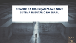 Leia mais sobre o artigo Desafios da Transição para o Novo Sistema Tributário no Brasil