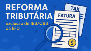 Leia mais sobre o artigo Reforma Tributária: RFB confirma a não escrituração do IBS e CBS na EFD ICMS/IPI